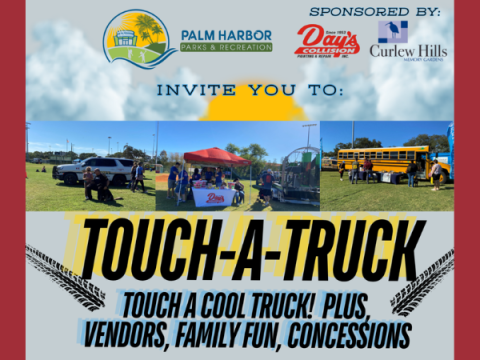 Sponsored by: Palm Harbor Parks & Rec, Day's Collision, Curlew Hills invite you to Touch a Truck. Touch a cool truck, plus vendors, family fun, concessions