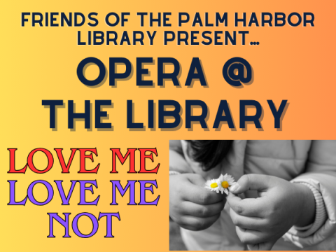 Friends of the Library Present Opera at the Library: Love Me Love Me Not