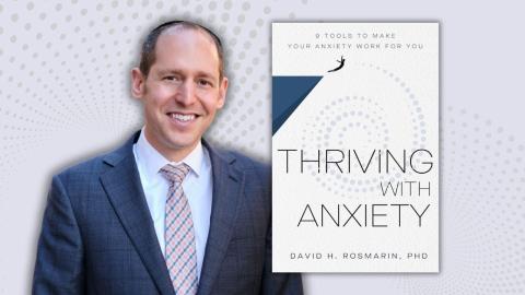 Thriving with Anxiety by David H. Rosmarin, PhD