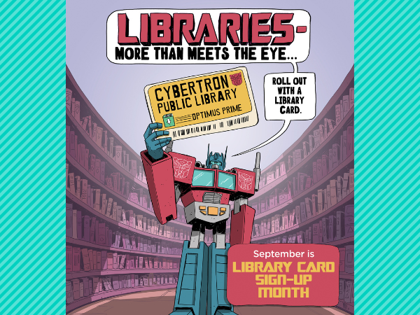 American Library Association promo for Library Card Sign Up Month: Libraries, more than meets the eye featuring Optimus Prime