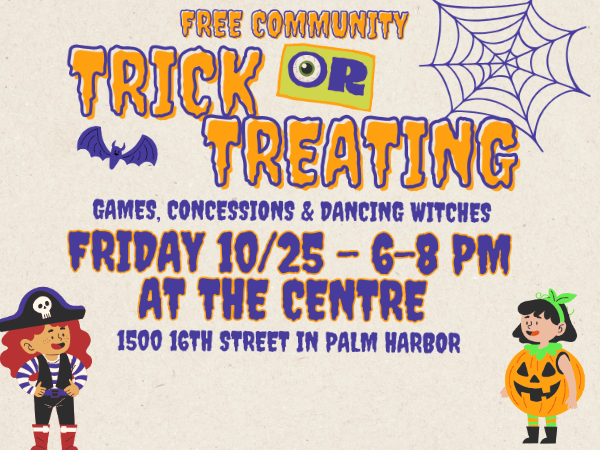 Free community Trick or Treating: Games, concessions, & dancing withces; Friday, 10/25 from 6-8 PM at the Centre 1500 16th Street in Palm Harbor