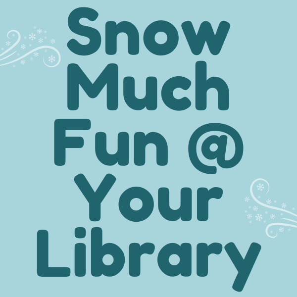 Snow Much Fun at Your Library